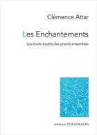 Couverture du livre « Les enchantements : les bruits sourds des grands ensembles » de Clemence Attar aux éditions Theatrales