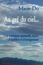 Couverture du livre « Au gré du ciel... une expérience spirituelle, source d'équilibre et d'enseignement » de Marie Do aux éditions Lanore