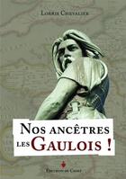 Couverture du livre « Nos ancêtres les Gaulois ! » de Lorris Chevalier aux éditions Chire