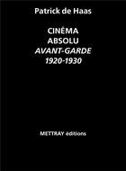 Couverture du livre « Cinema absolu ; avant-garde 1920-1930 » de Patrick De Haas aux éditions Macula