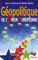 Couverture du livre « Géopolitique de l'Union européenne » de Nicolas Bardos aux éditions Couleur Livres