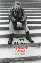Couverture du livre « Raymond Carver, une vie d'écrivain » de Carol Sklenicka aux éditions Editions De L'olivier