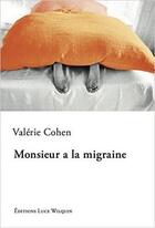 Couverture du livre « Monsieur a la migraine » de Valerie Cohen aux éditions Luce Wilquin