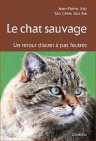 Couverture du livre « Le chat sauvage, un retour discret à pas feutrés » de Jean-Pierre Jost et Yan-Chim Jost-Tse aux éditions Cabedita