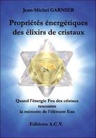 Couverture du livre « Propriétés énergetiques des élixirs de cristaux » de Jean-Michel Garnier aux éditions Acv Lyon
