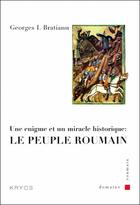 Couverture du livre « Une énigme et un miracle historique ; le peuple roumain » de Georges I. Bratianu aux éditions Kryos