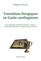 Couverture du livre « Transitions liturgiques en gaule carolingienne » de Bernard Philippe aux éditions Hora Decima