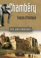 Couverture du livre « Chambéry ; traces d'histoire » de Jean-Olivier Viout aux éditions Le Dauphine Libere