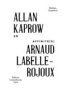 Couverture du livre « Allan Kaprow/Arnaud Labelle-Rojoux ; en affinité(s) » de Mathieu Copeland aux éditions Loevenbruck