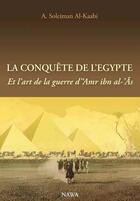Couverture du livre « La conquête de l'Egypte ; et l'art de la guerre d'Amr ibn al-As » de Abu Soleyman El- Kaabi aux éditions Nawa