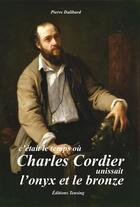 Couverture du livre « C'était le temps où Charles Cordier unissait l'onyx et le bronze » de Pierre Dalibard aux éditions Tensing