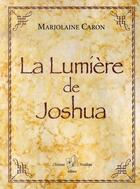 Couverture du livre « La lumière de joshua » de Marjolaine Caron aux éditions Christian Feuillette