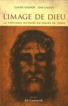 Couverture du livre « Image de Dieu ; la véritable histoire du suaire de Turin » de Claude Gagnon aux éditions Bellarmin