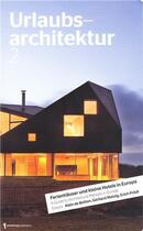 Couverture du livre « Urlaubsarchitektur 2 - a guide to architectural retreats in europe /anglais/allemand » de Archimappublishers aux éditions Gingko Press