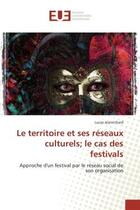 Couverture du livre « Le territoire et ses reseaux culturels; le cas des festivals - approche d'un festival par le reseau » de Jeanrichard Lucas aux éditions Editions Universitaires Europeennes