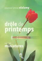 Couverture du livre « Drôle de printemps ; miniatures » de Youssouf Amine Elalamy aux éditions Eddif Maroc