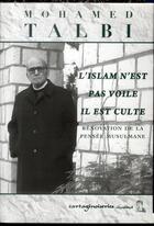 Couverture du livre « L'Islam n'est pas voile, il est culte ; rénovations de la pensée musulmane » de Mohammed Talbi aux éditions Cartaginoiseries