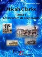 Couverture du livre « Micah Clarke t.1 ; les recrues de Monmouth » de Arthur Conan Doyle aux éditions Thriller Editions