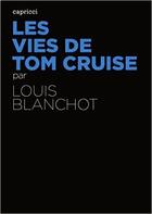Couverture du livre « Les vies de Tom Cruise » de Louis Blanchot aux éditions Capricci