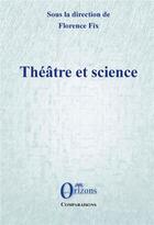 Couverture du livre « Théâtre et science » de Florence Fix aux éditions Orizons
