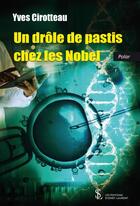 Couverture du livre « Un drole de pastis chez les nobel » de Yves Cirotteau aux éditions Sydney Laurent