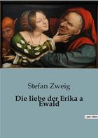 Couverture du livre « Die liebe der Erika a Ewald » de Stefan Zweig aux éditions Culturea