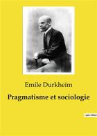 Couverture du livre « Pragmatisme et sociologie » de Emile Durkheim aux éditions Shs Editions