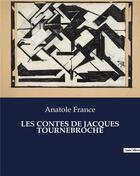 Couverture du livre « LES CONTES DE JACQUES TOURNEBROCHE » de Anatole France aux éditions Culturea