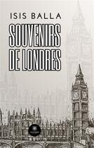 Couverture du livre « Souvenirs de Londres » de Balla Isis aux éditions Le Lys Bleu