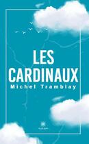 Couverture du livre « Les cardinaux » de Michel Tramblay aux éditions Le Lys Bleu