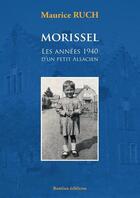 Couverture du livre « Morissel : les années 1940 d'un petit Alsacien » de Maurice Ruch aux éditions Bastian