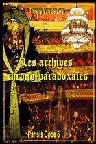 Couverture du livre « Les archives chrono paradoxales - (parisis code 6) » de Thierry Van De Leur aux éditions Lulu