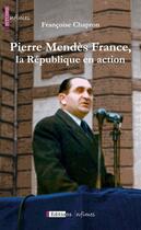 Couverture du livre « Pierre Mendès France ; la République en action » de Francoise Chapron aux éditions Infimes