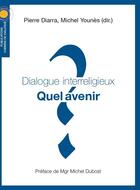 Couverture du livre « Dialogue interreligieux ; quel avenir ? » de Michel Younes et Pierre Diarra aux éditions Chemins De Dialogue