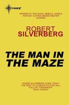 Couverture du livre « The Man In The Maze » de Robert Silverberg aux éditions Orion Digital