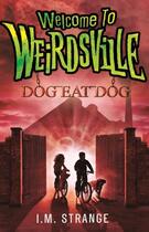 Couverture du livre « Welcome to Weirdsville: Dog Eat Dog » de Strange I M aux éditions Little Brown Book Group Digital