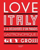 Couverture du livre « Love Italy » de Guy Grossi aux éditions Hachette Pratique