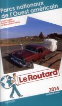Couverture du livre « Guide Du Routard ; Parcs Nationaux De L'Ouest Américain ; Las Vegas, Grand Canyon Et Monument Valley (Edition 2014) » de  aux éditions Hachette Tourisme