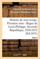 Couverture du livre « Histoire de mon temps. premiere serie : regne de louis-philippe, seconde republique, 1830-51 t. 2 » de Beaumont-Vassy aux éditions Hachette Bnf