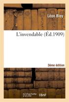 Couverture du livre « L'invendable : (3e ed.) - pour faire suite au mendiant ingrat, a mon journal et a quatre ans de cap » de Leon Bloy aux éditions Hachette Bnf