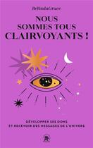 Couverture du livre « Nous sommes tous clairvoyants ! développer ses dons et recevoir des messages de l'Univers » de Belindagrace aux éditions Le Lotus Et L'elephant