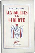 Couverture du livre « Aux sources de la liberte » de Herriot Edouard aux éditions Gallimard