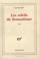 Couverture du livre « Les soleils du romantisme - descriptions critiques, xix siecle » de Claude Roy aux éditions Gallimard