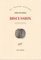 Couverture du livre « Discussion » de Jorge Luis Borges aux éditions Gallimard