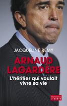 Couverture du livre « Arnaud Lagardère, l'héritier qui voulait vivre sa vie » de Jacqueline Remy aux éditions Flammarion