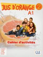 Couverture du livre « Jus d'orange 2 a1 cahier d'activites » de Cabrera/Payet/Ruiz aux éditions Cle International