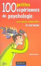 Couverture du livre « 100 petites expériences de psychologie pour mieux comprendre le cerveau » de Alain Lieury aux éditions Dunod