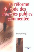 Couverture du livre « La Reforme Du Code Des Marches Publics Commentee » de T Beauget aux éditions Afnor