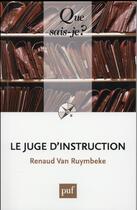Couverture du livre « Le juge d'instruction (6e édition) » de Renaud Van Ruymbeke aux éditions Que Sais-je ?