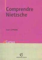 Couverture du livre « Comprendre Nietzsche » de Jean Lefranc aux éditions Armand Colin